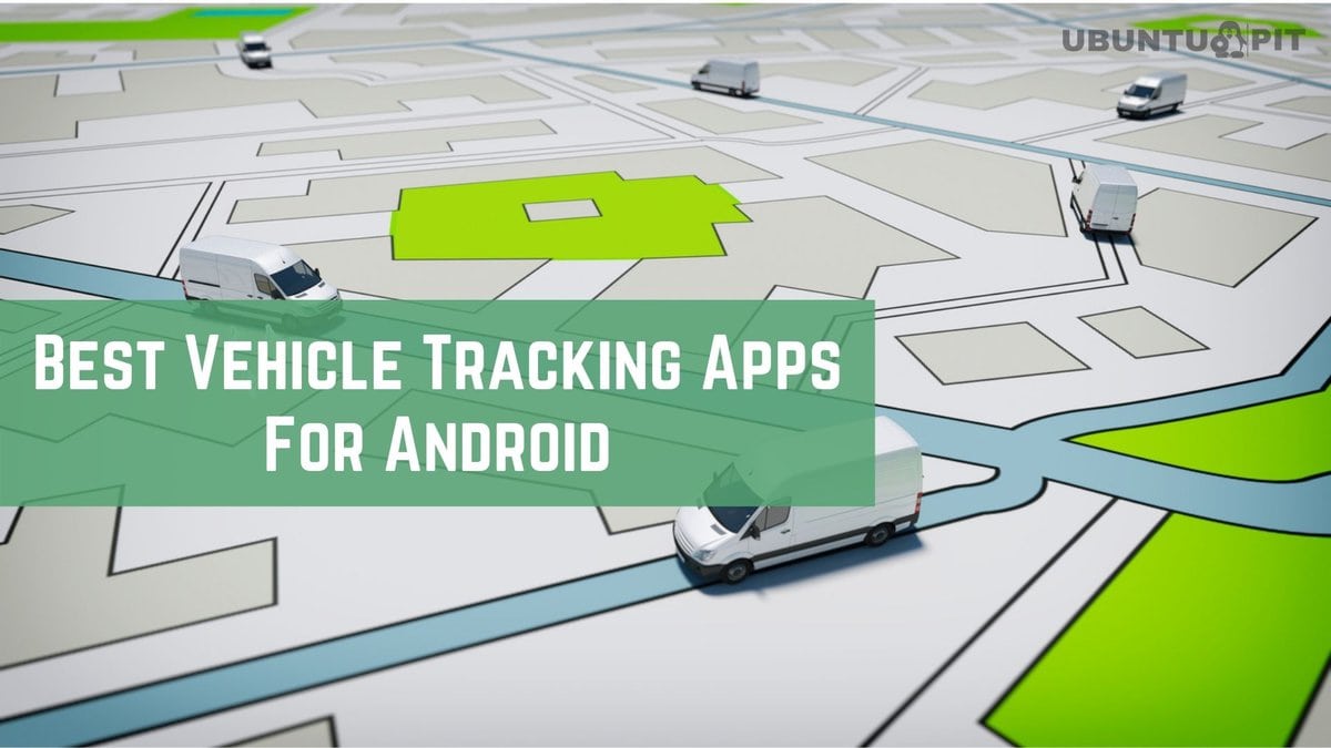 The 20 Best Vehicle Tracking Apps For Android Device
