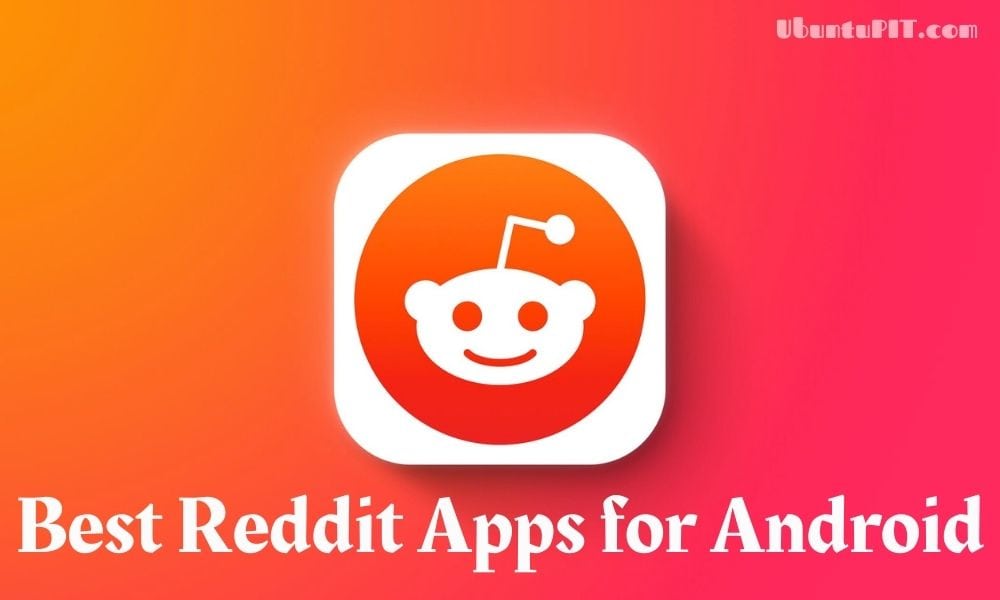 The 10 Best Reddit Apps for Android to Enjoy the Best Experience