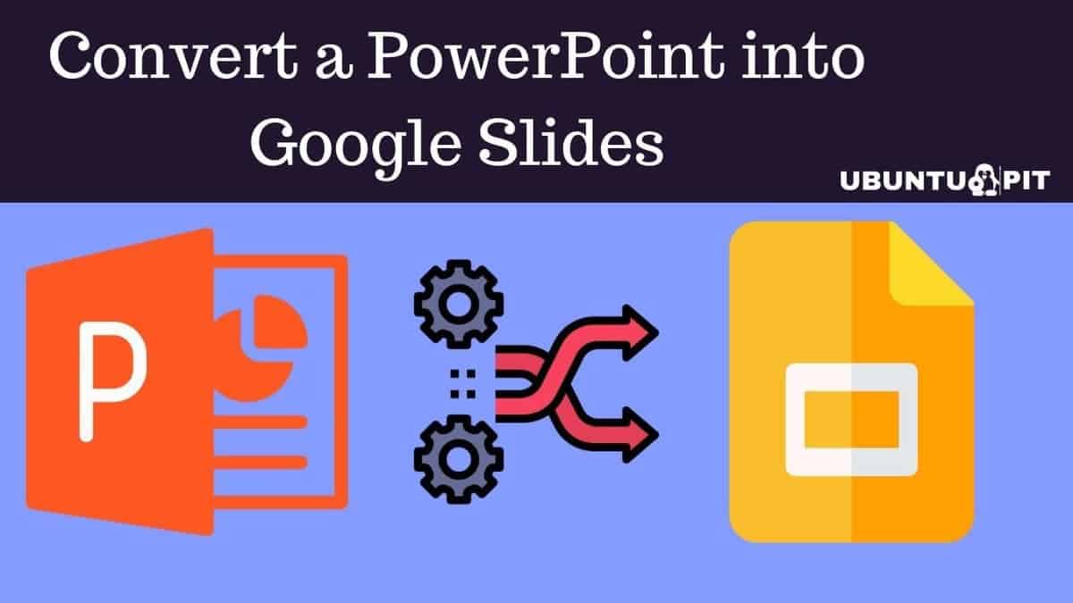 How To Convert A PowerPoint Into Google Slides