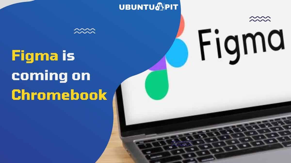 Figma is coming on Chromebook