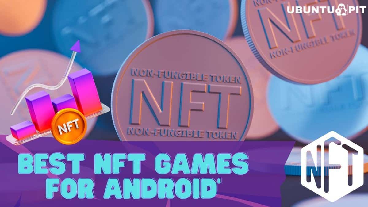 7 Best NFT Games for Android Devices | Earn and Trade NFTs