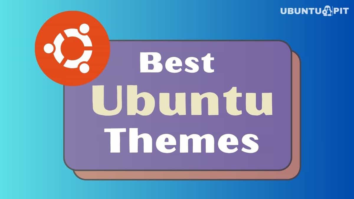 Best Ubuntu Themes and Icons