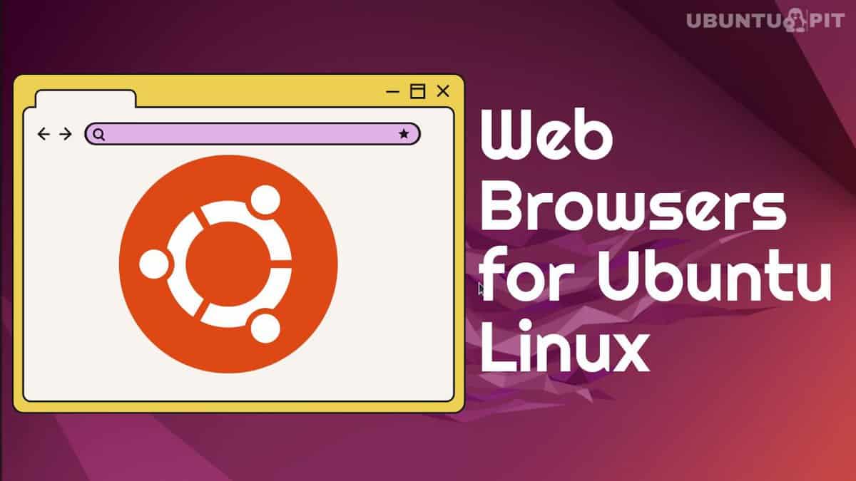 15 Best Web Browsers for Ubuntu Linux: Which is Right for You?