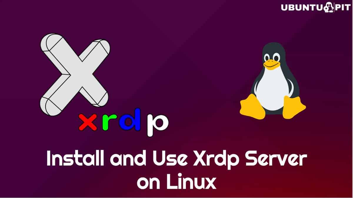 Install and Use Xrdp Server on Linux