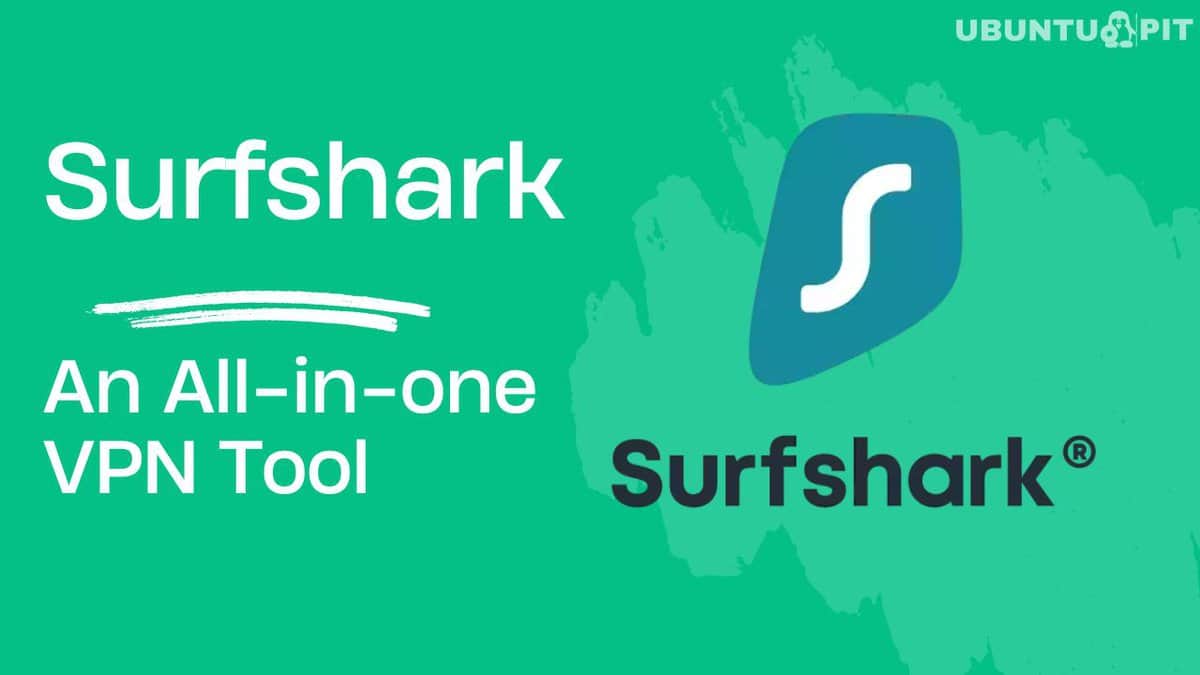 Surfshark: An All-in-one VPN Tool You Shouldn't Miss