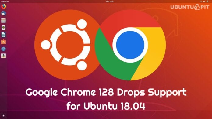 Google Chrome 128 Drops Support for Ubuntu 18.04